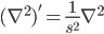 (\nabla^2)'=\frac{1}{s^2}\nabla^2 